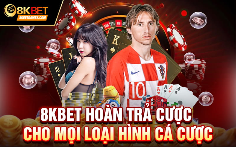 8KBET hoàn trả cược cho mọi loại hình cá cược