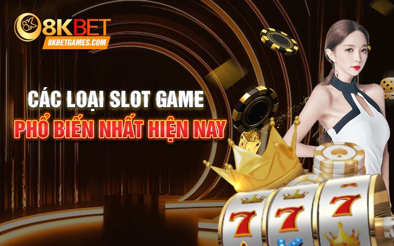 Các loại Slot game phổ biến nhất hiện nay