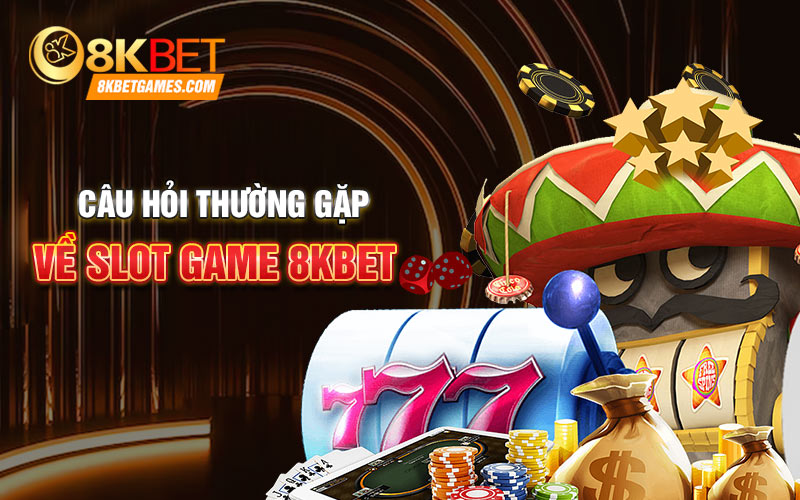 Câu hỏi thường gặp về Slot game 8KBET