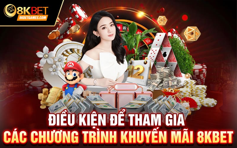 Điều kiện để tham gia các chương trình khuyến mãi 8KBET