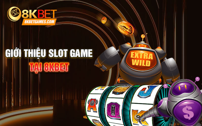 Giới thiệu slot game tại 8KBET