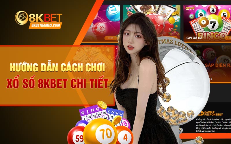 Hướng dẫn cách chơi xổ số 8KBET chi tiết