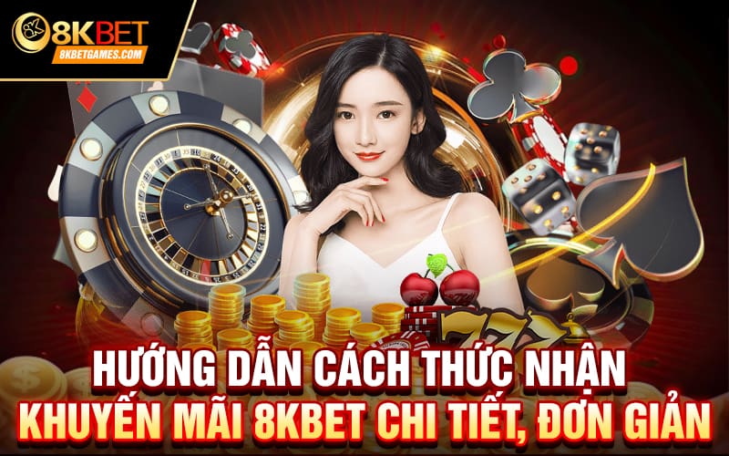 Hướng dẫn cách thức nhận khuyến mãi 8KBET chi tiết, đơn giản