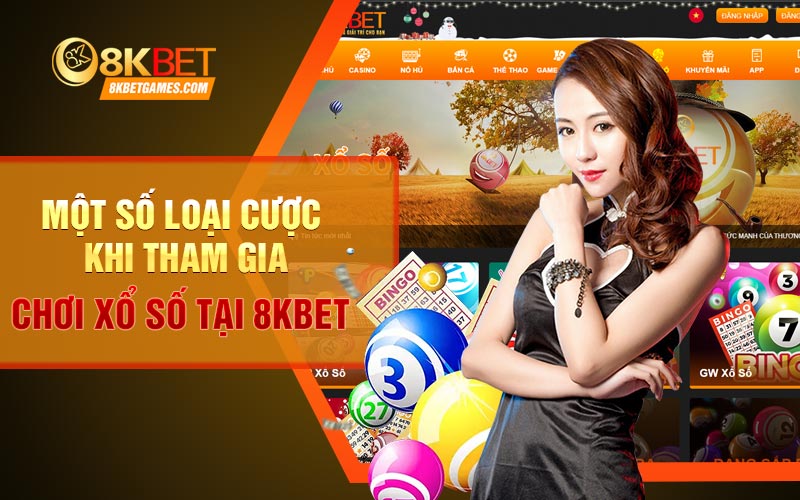 Một số loại cược khi tham gia chơi xổ số tại 8KBET