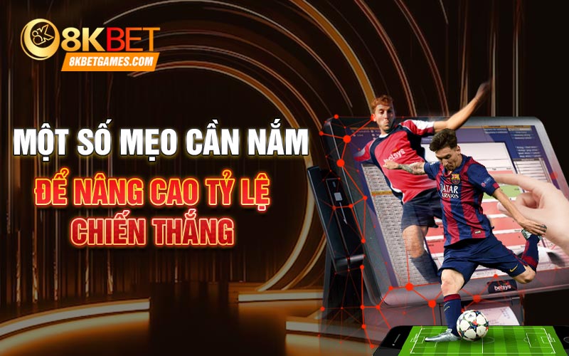 Một số mẹo cần nắm để nâng cao tỷ lệ chiến thắng 