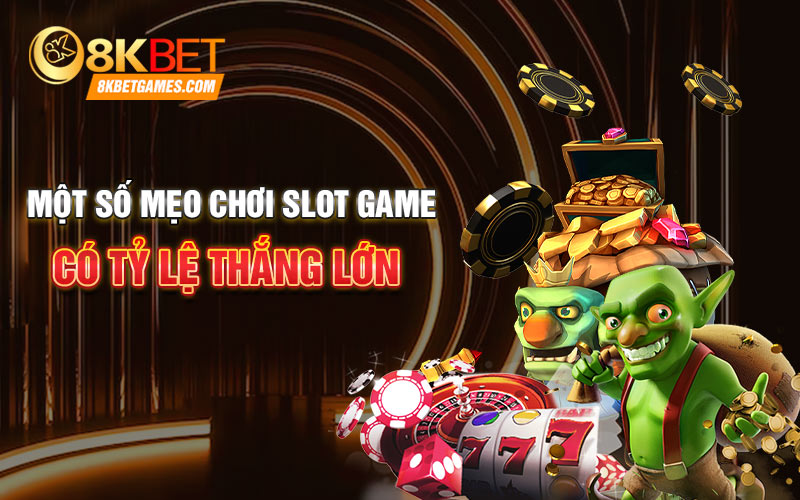 Một số mẹo chơi Slot game có tỷ lệ thắng lớn