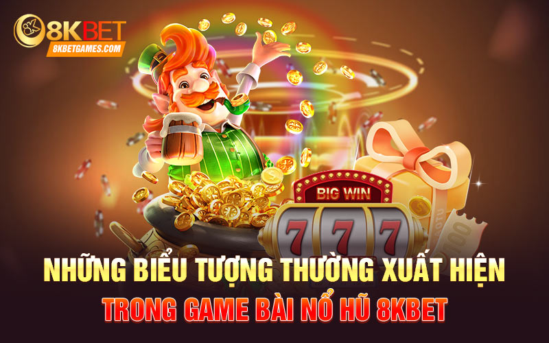 Những biểu tượng thường xuất hiện trong game bài nổ hũ 8KBET