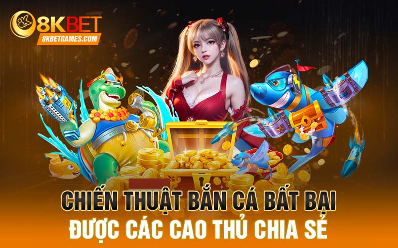 Chiến thuật bắn cá bất bại được các cao thủ chia sẻ